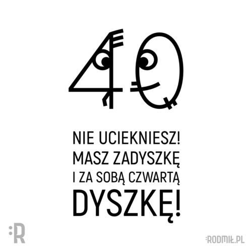 Projekt graficzny nadruku na koszulkę na 40 urodziny z uśmiechniętym zerem goniącym wystraszoną czwórkę i napisem NIE UCIEKNIESZ! MASZ ZADYSZKĘ I ZA SOBĄ CZWARTĄ DYSZKĘ!