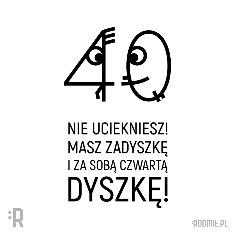 Projekt graficzny nadruku na koszulkę na 40 urodziny z uśmiechniętym zerem goniącym wystraszoną czwórkę i napisem NIE UCIEKNIESZ! MASZ ZADYSZKĘ I ZA SOBĄ CZWARTĄ DYSZKĘ!