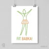 Fit babka! - plakat wegański pionowy A1-A4 Biały plakat wegański wiszący na ścianie z projektem graficznym konturowej zielonej postaci szczupłej kobiety z krótką spódniczką w formie pieczonej babki i napisem u dołu FIT BABKA!